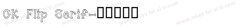 CK Flip Serif字体转换